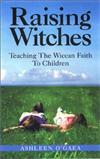 Raising Witches: Teaching the Wiccan Faith to Children