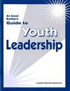 An Asset Builder's Guide to Youth Leadership