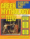 Greek Mythology for Teens: Classic Myths in Today's World