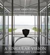A Singular Vision: Architecture/Art/Landscape