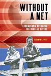 Without a Net: Librarians Bridging the Digital Divide
