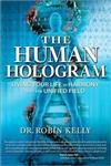 The Human Hologram: Living Your Life in Harmony with the Unified Field