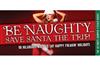 Be Naughty... Save Santa the Trip!