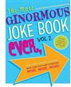 The Most Ginormous Jokebook Ever: More Laughs for Everyone! More Jokes for Every Occasion! More Jokes for Every Situation! More, More, More!: Volume 2