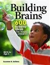 Building Brains: 600 Activity Ideas for Young Children