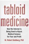 Tabloid Medicine: How the Internet is Being Used to Hijack Medical Science for Fear and Profit