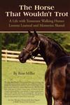 The Horse That Wouldn't Trot: A Life with Tennessee Walking Horses: Lessons Learned and Memories Shared