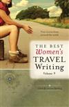 Best Women's Travel Writing: True Stories from Around the World: v. 9