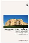 Museums and Maori: Heritage Professionals, Indigenous Collections, Current Practice