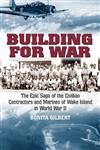 Building for War: The Epic Saga of the Civilian Contractors and Marines of Wake Island in World War II