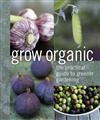 Grow Organic: The Practical Guide to Greener Gardening