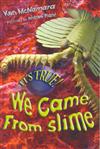 It's True! We Came from Slime