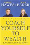 Coach Yourself to Wealth: Live the Life You Want