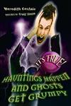 It's True! Hauntings Happen and Ghosts Get Grumpy