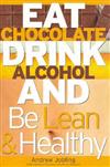 Eat Chocolate, Drink Alcohol and be Lean and Healthy