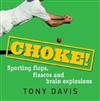 Choke!: Sporting Flops, Fiascos and Brain Explosions