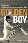 Golden Boy: Kim Hughes and the Bad Old Days of Australian Cricket