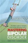 Mastering Bipolar Disorder: An Insider's Guide to Managing Mood Swings and Finding Balance
