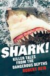 Shark!: Killer Tales from the Dangerous Depths