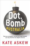 Dot.Bomb Australia: How We Wrangled, Conned and Argie-bargied Our Way into the New Digital Universe