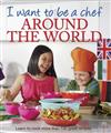 I Want to be a Chef Around the World