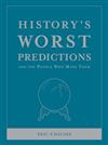 History's Worst Predictions: and the People Who Made Them