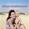 What I Wish I Knew About Motherhood