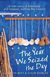Year We Seized The Day: A True Story of Friendship and Renewal Walking the Camino
