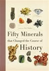 Fifty Minerals That Changed the Course of History