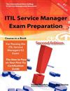 ITIL Service Manager Exam Preparation Course in a Book for Passing the ITIL Service Managers V2 Exam - The How To Pass on Your First Try Certification Study Guide - Second Edition