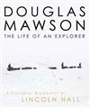 Douglas Mawson: The Life of an Explorer