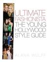 Ultimate Fashionista: The Young Hollywood Style Guide