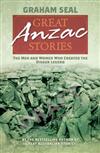 Great Anzac Stories: The Men and Women Who Created the Digger Legend