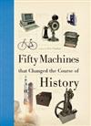 Fifty Machines That Changed the Course of History