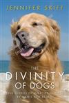 The Divinity of Dogs: True Stories of Miracles Inspired by Man's Best Friend
