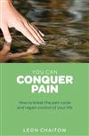You Can Conquer Pain: Break the Pain Cycle and Regain Control of Your Life