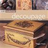 Decoupage: The Art of Decorating with Paper in Over 25 Beautiful Projects