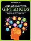 Mind Workout for Gifted Kids: Everything You Need to Know About Assessing and Developing Your Child's Abilities