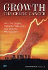 Growth - the Celtic Cancer: Why the Global Economy Damages Our Health and Society