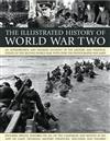The Illustrated History of World War Two: An Authoritative and Detailed Account of the Military and Political Events of the Second World War, with Over 350 Photographs and Maps
