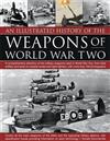 Illustrated History of the Weapons of World War Two, An: A Comprehensive Directory of the Military Weapons Used in World War Two, from Field Artillery and Tanks to Torpedo Boats and Night Fighters, with More Than 180 Photographs