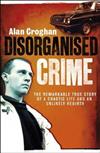 Disorganised Crime: The Jaw-dropping True Story of a Chaotic Youth and an Unlikely New Life
