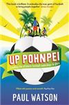Up Pohnpei: A Quest to Reclaim the Soul of Football by Leading the World's Ultimate Underdogs to Glory