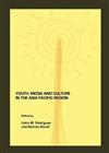 Youth, Media and Culture in the Asia Pacific Region