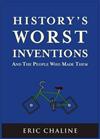 History's Worst Inventions: And the People Who Made Them