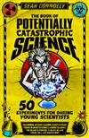 The Book of Potentially Catastrophic Science: 50 Experiments for Daring Young Scientists