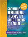 Cognitive Behavioural Therapy for Child Trauma and Abuse: A Step-by-step Approach