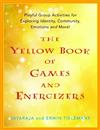 The Yellow Book of Games and Energizers: Playful Group Activities for Exploring Identity, Community, Emotions and More!