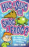 Hug a Slug or Snog a Frog?: A Book of Impossible Choices