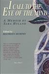 I Call to the Eye of the Mind: A Memoir by Sara Hyland
